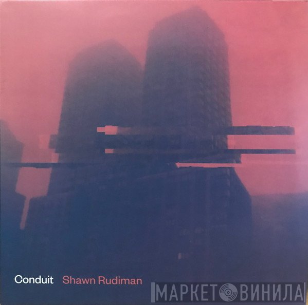 Shawn Rudiman - Conduit