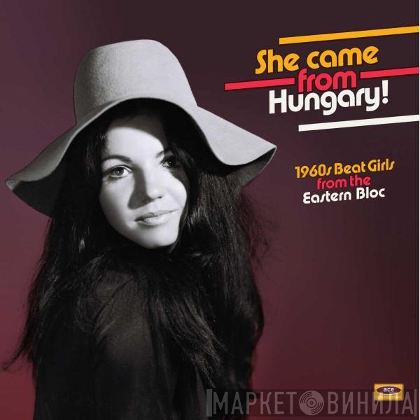  - She Came From Hungary! 1960s Beat Girls From The Eastern Bloc