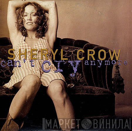 Sheryl Crow - Can't Cry Anymore