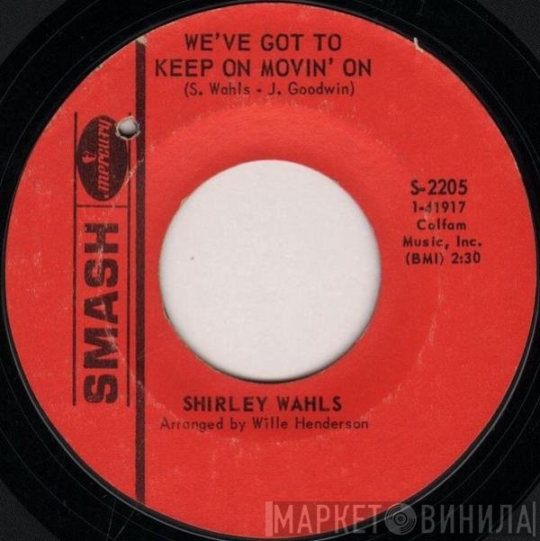 Shirley Wahls - We've Got To Keep On Movin' On