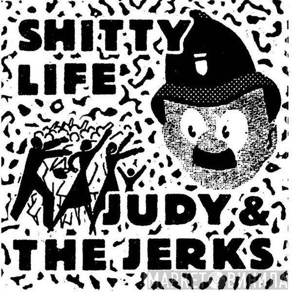 Shitty Life, Judy And The Jerks - Judy And The Jerks / Shitty Life