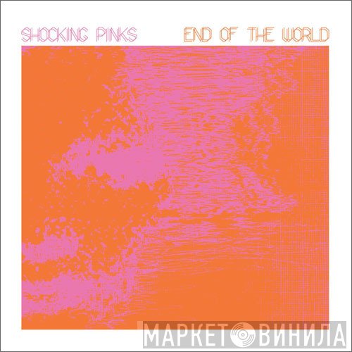 Shocking Pinks - End Of The World