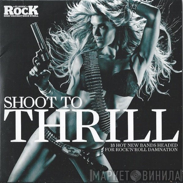  - Shoot To Thrill 18 Hot New Bands Headed For Rock'N'Roll Damnation