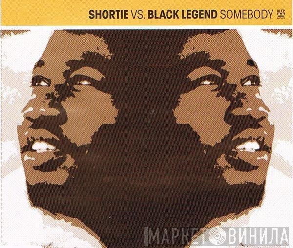 Shortie Vs. Black Legend  - Somebody