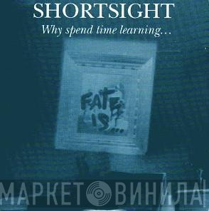 Shortsight  - Why Spend Time Learning