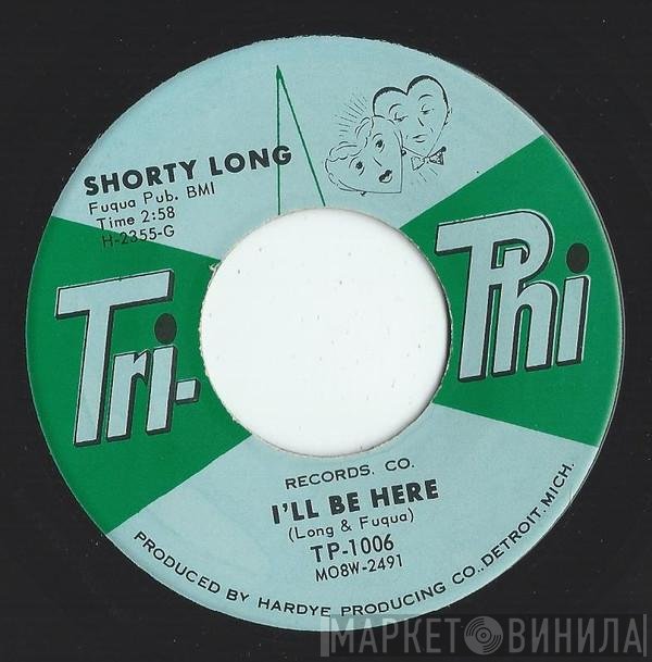 Shorty Long  - I'll Be Here