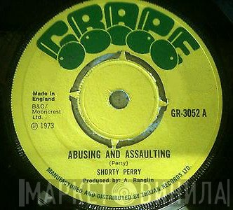 Shorty Perry - Abusing And Assaulting