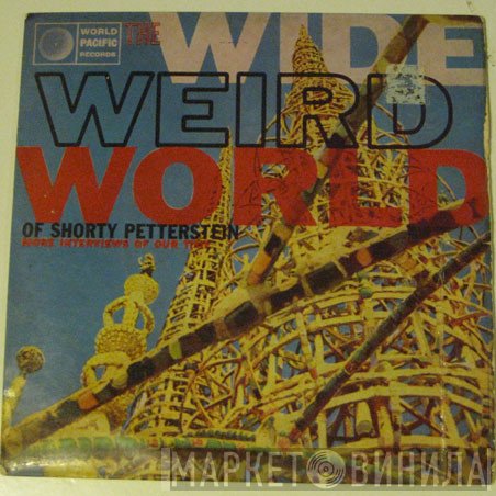 Shorty Petterstein - The Wide Weird World Of Shorty Petterstein More Interviews Of Our Time