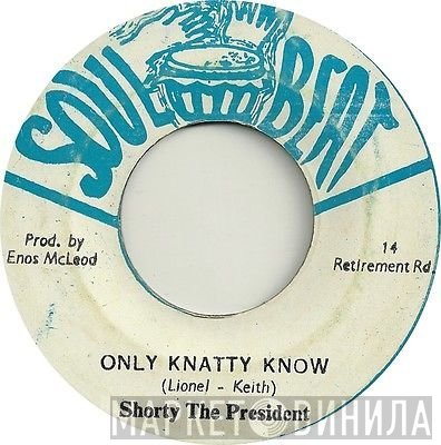 Shorty The President - Only Knatty Know