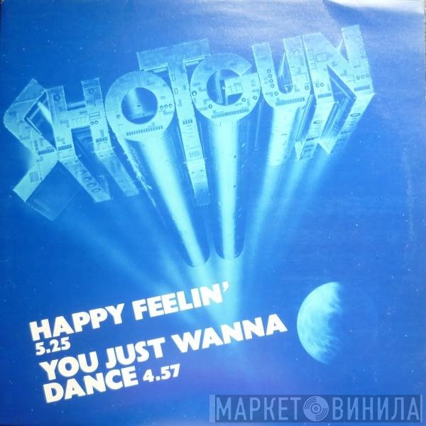 Shotgun  - Happy Feelin' / You Just Wanna Dance
