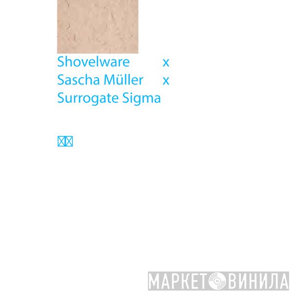Shovelware x Sascha Müller x Surrogate Sigma  - ??