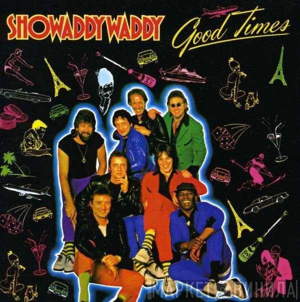 Showaddywaddy  - Good Times