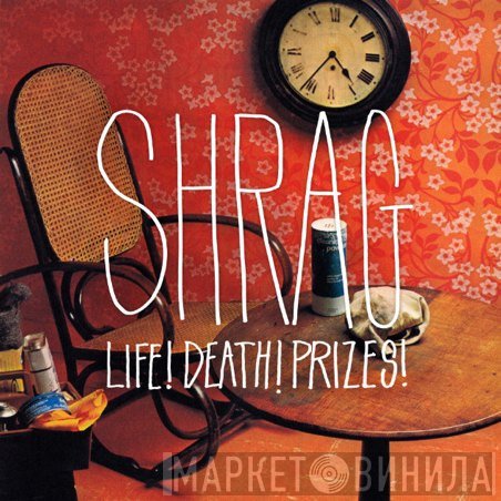 Shrag - Life! Death! Prizes!