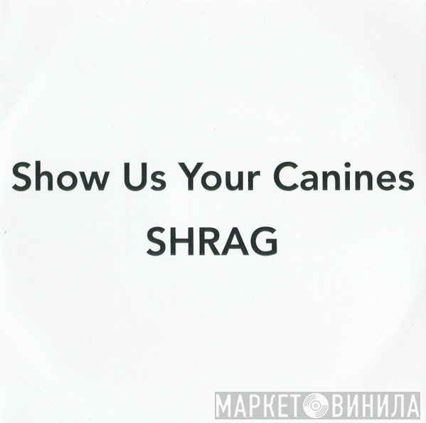 Shrag - Show Us Your Canines