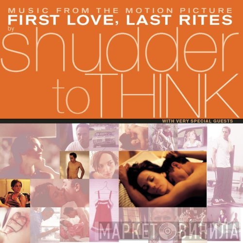 Shudder To Think - Music From The Motion Picture First Love, Last Rites