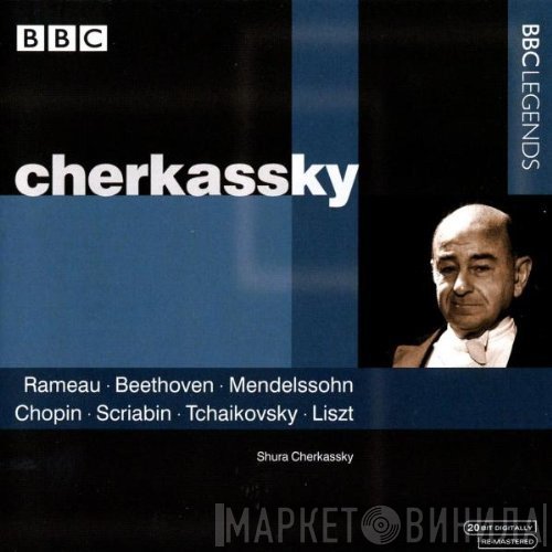 Shura Cherkassky - Rameau • Beethoven • Mendelssohn • Chopin • Scriabin • Tchaikovsky • Liszt