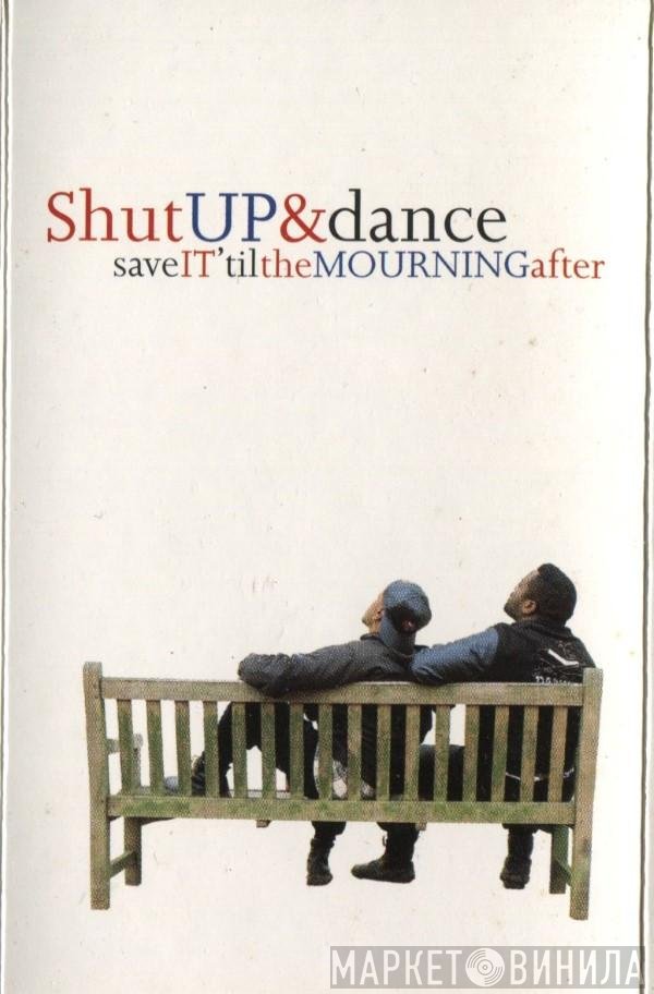 Shut Up & Dance - Save It 'Til The Mourning After