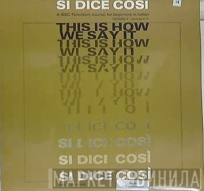  - Si Dice Cosi - This Is How We Say It. A BBC Television Course Of 26 Progammes For Beginners In Italian - Record 1