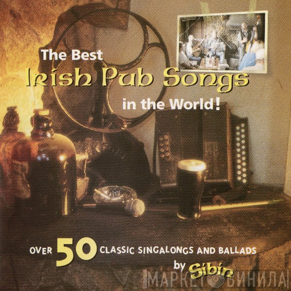 Sibin - The Best Irish Pub Songs in the World!