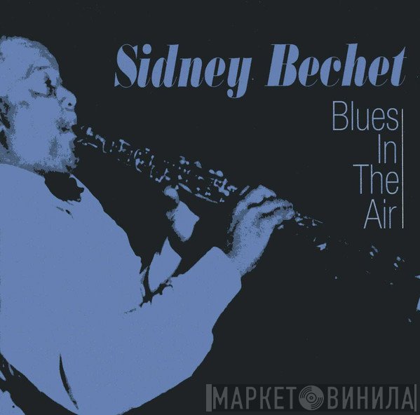 Sidney Bechet  - Blues In The Air