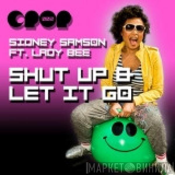 Sidney Samson Featuring Lady Bee  - Shut Up & Let It Go