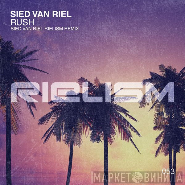 Sied van Riel  - Rush (Sied van Riel Rielism Remix)