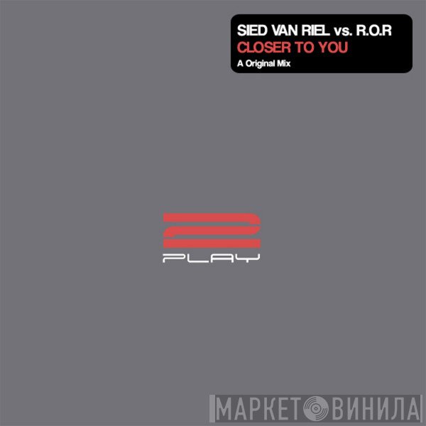 Sied van Riel vs. R.O.R.  - Closer To You