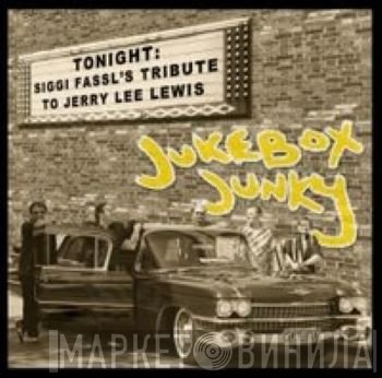 Siggi Fassl - Jukebox Junky - Siggi Fassl's Tribute To Jerry Lee Lewis