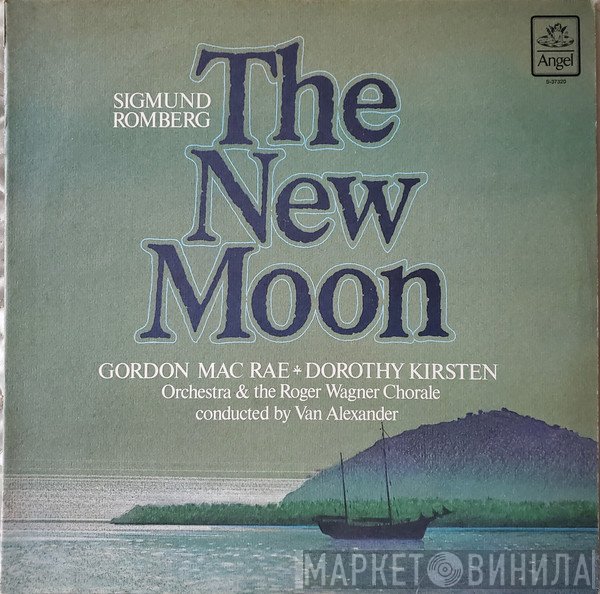 Sigmund Romberg, Gordon MacRae, Dorothy Kirsten, The Roger Wagner Chorale, Van Alexander - The New Moon