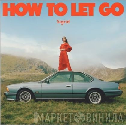 Sigrid   - How To Let Go