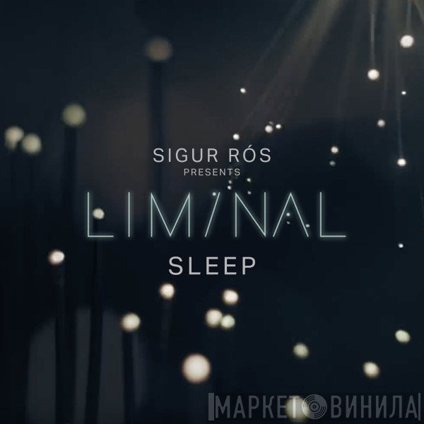 Sigur Rós  - Sigur Rós Presents Liminal Sleep