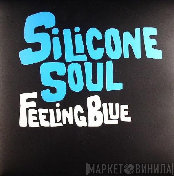 Silicone Soul  - Feeling Blue