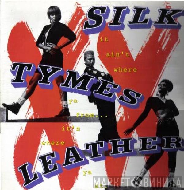 Silk Tymes Leather - It Ain't Where Ya From...It's Where Ya At
