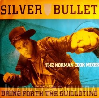 Silver Bullet - Bring Forth The Guillotine (The Norman Cook Mixes)