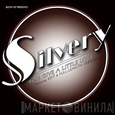 Silvery  - You Give A Little Love