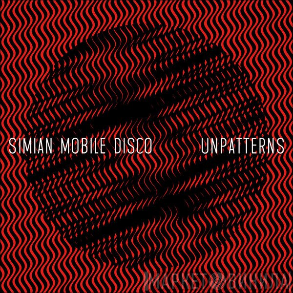 Simian Mobile Disco  - Unpatterns