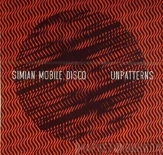 Simian Mobile Disco  - Unpatterns