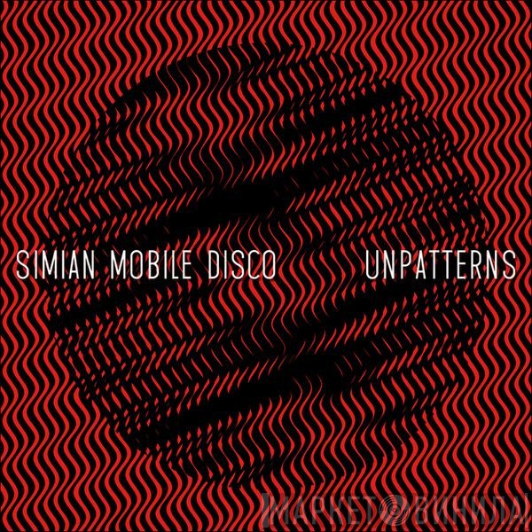Simian Mobile Disco  - Unpatterns