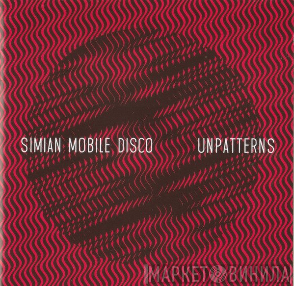 Simian Mobile Disco  - Unpatterns