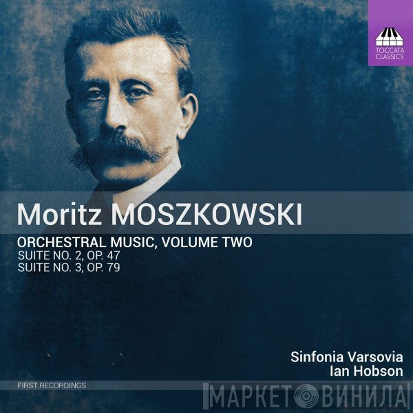 Sinfonia Varsovia, Moritz Moszkowski, Ian Hobson - Orchestral Music, Volume Two - Suite No. 2, Op. 47 - Suite No. 3, Op. 79