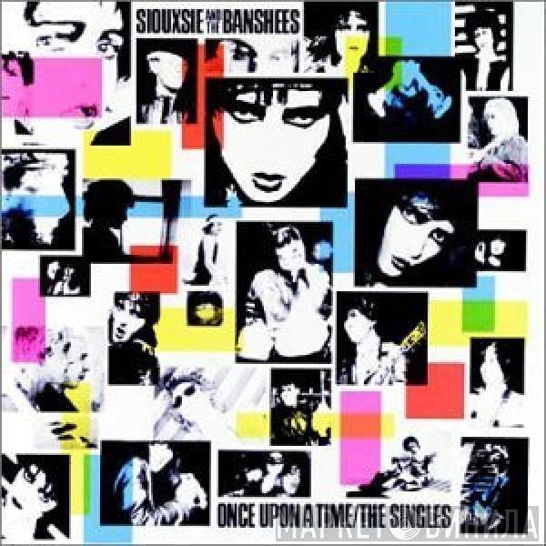 Siouxsie &amp; The Banshees - Once Upon A Time / The Singles