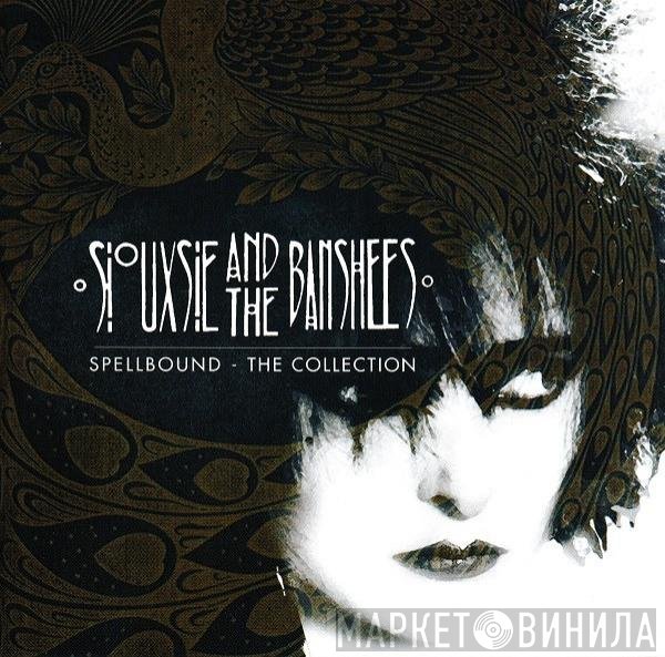 Siouxsie & The Banshees  - Spellbound - The Collection