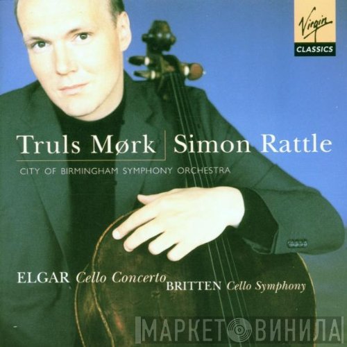 Sir Edward Elgar, City Of Birmingham Symphony Orchestra, Sir Simon Rattle, Benjamin Britten, Truls Mørk - Cello Concerto / Cello Symphony