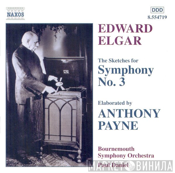 Sir Edward Elgar, Anthony Payne , Bournemouth Symphony Orchestra, Paul Daniel - The Sketches For Symphony No. 3, Elaborated By Anthony Payne