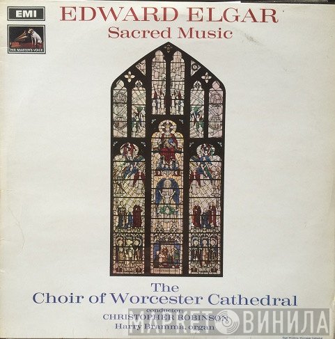 Sir Edward Elgar, Choir Of Worcester Cathedral Conductor: Christopher Robinson, Harry Bramma  - Sacred Music