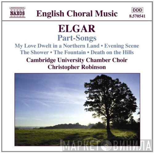 Sir Edward Elgar, Christopher Robinson, Cambridge University Chamber Choir - Part-Songs