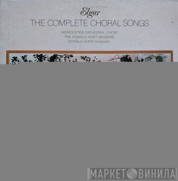 Sir Edward Elgar, Donald Hunt, Choir Of Worcester Cathedral, The Donald Hunt Singers - The Complete Choral Songs