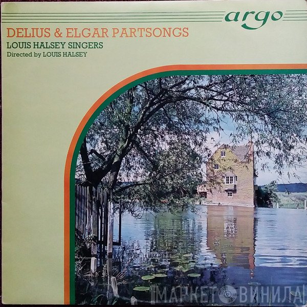 Sir Edward Elgar, Frederick Delius, Louis Halsey, The Louis Halsey Singers - Delius & Elgar Partsongs