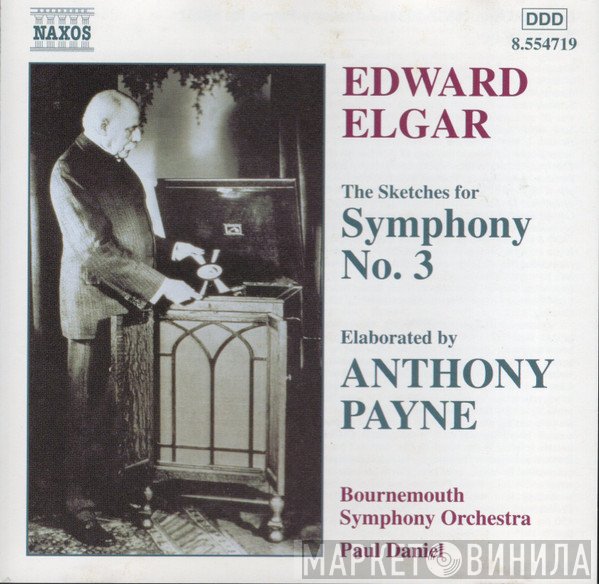 Sir Edward Elgar, Paul Daniel, Bournemouth Symphony Orchestra, Anthony Payne  - The Sketches For Symphony No. 3, Elaborated By Anthony Payne