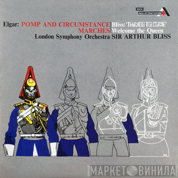 Sir Edward Elgar, The London Symphony Orchestra, Arthur Bliss - Pomp And Circumstance Marches; Things To Come; Welcome The Queen